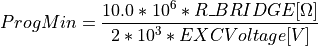 ProgMin = \frac{10.0 * 10^6 * R\_BRIDGE[\Omega]}{2 * 10^3 * EXCVoltage[V]}