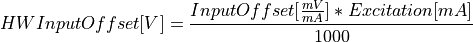 HWInputOffset[V] = \frac{InputOffset[\frac{mV}{mA}] * Excitation[mA]}{1000}