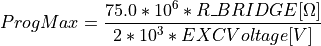 ProgMax = \frac{75.0 * 10^6 * R\_BRIDGE[\Omega]}{2 * 10^3 * EXCVoltage[V]}